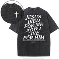 [ Mineral Wash ] Jesus Died For Me Now I Live For Him Christian Washed TShirt Jesus Graphic Washed Style Shirt Hoodie,...