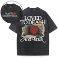 [ Mineral Wash ] Loved To Death And Back Christian Washed TShirt Jesus Graphic Washed Style Shirt Hoodie, Sweatshirt