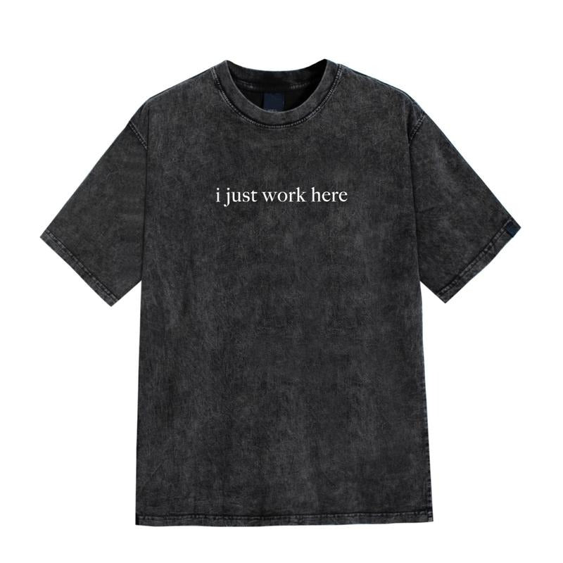 Mineral Wash I Just Work Here T-Shirt, Funny Humor Shirt, Adult Humor TShirt, Sarcastic Shirt, Sarcasm Shirt for Women...