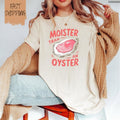 Moister Than An Oyster T-Shirt, Funny Y2K Adult Humor Shirt, Trendy Meme Gift Tee, Gift for Girlfriend , Global Trending...