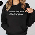 Mom Didn't Raise A Bitch But If She Did It Was My Brother  Funny Hoodie Casual Street Style Fleece Pullover Hooded...
