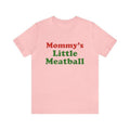 Mommy's Little Meatball Shirt - Funny T-Shirts, Gag Gifts, Parody Gifts, Ironic Tees,Meme Shirts,  Dark Humor and more...