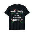 Most Likely Give Holiday Hugs Christmas Xmas Family Matching T-Shirt, 100% Cotton, Gifts for Men Dad Husband Grandpa,...