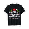 Most Likely To Ask Santa To Define Good Family Christmas T-Shirt, weight 220g. Men's high quality cotton T-shirt,...