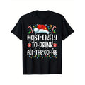Most Likely To Drink All The Coffee Funny Family Christmas Men Women T - Shirt, 100% Cotton, For Family Celebration, S