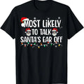 Most Likely To Talk Santa's Ear Off Funny Family Christmas T-Shirt Hoodie, Sweatshirt | GrindPrints.com