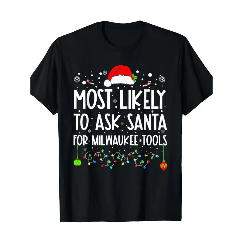 Most Likely to Ask Santa for Milwaukee Tools Christmas T-shirt Made in USA Hoodie, Sweatshirt | GrindPrints.com