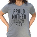 [Mother's Day Gift] Proud Mother of a Few Dumbass Kids T-Shirt