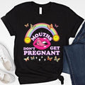 Mouths Don't Get Pregnant Shirt Funny Offensive T Shirt Dirty Humor Sweatshirt Raunchy Hoodie Inappropriate Shirt Funny...