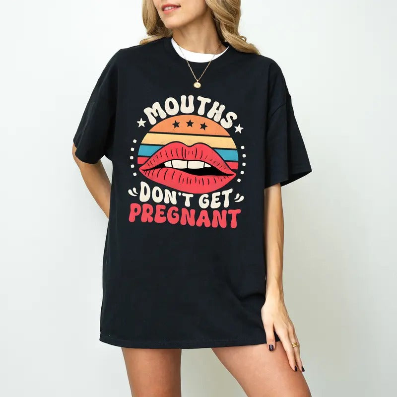 Mouths Don't Get Pregnant Shirt,  Offensive T Shirt, Inappropriate Raunchy Hoodie Inappropriate Shirt Funny Embarrassing...