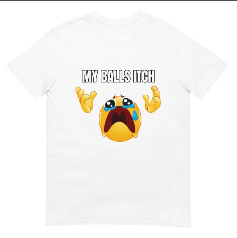 My Balls Itch Shirt Funny Sarcastic T-Shirt Hoodie, Sweatshirt | GrindPrints.com