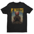 My Balls Itch, Obnoxious Metal Shirt, Offensive Shirt, Dark Humor, Meme Shirt, Sarcastic Shirt, Ironic Tee, Unisex round...