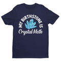 My Birthstone Is Crystal Meth Funny Shirt Offensive Shirt Funny Gift Funny Tee Inappropriate Shirt Meme Shirt Sarcastic...