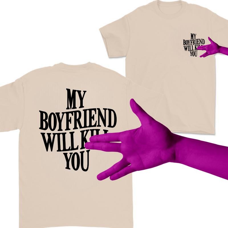 My Boyfriend Will Kll You T-Shirt