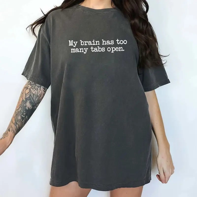 My Brain Has Too Many Tabs Comfort Colors Shirt, ADHD Unhinged Tees, Funny Saying Tee, Funny Oversized Graphic T-shirt...