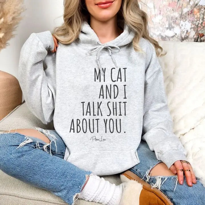 My Cat And I Talk Sh*t About You Hoodie, Printed in the USA hoodie #funny #cute #girly T-Shirts, Sweatshirt | GrindPrints.com