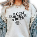 My Cat Said You're A Bitch Shirt - Sweatshirts - Hoodie, Cat Shirt, Valentine Shirt, For Women, FOr Men | GrindPrints.com