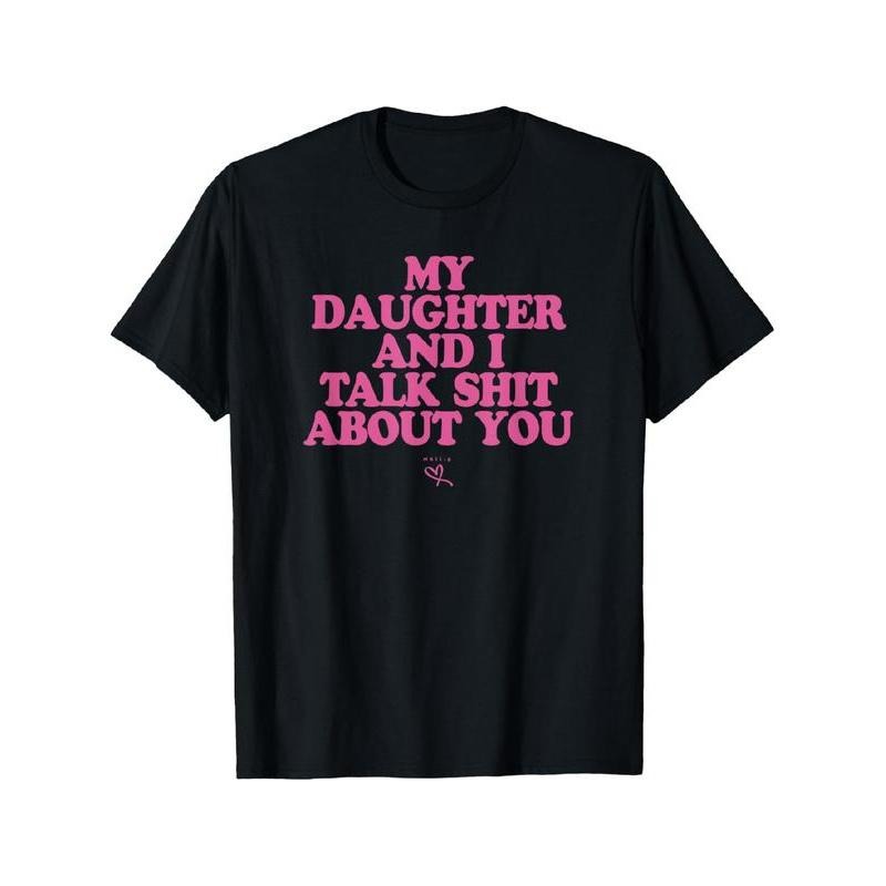 My Daughter and I Talk Shit About You - Funny Gift for Mom T-Shirt Summer Streetwear Hoodie, Sweatshirt | GrindPrints.com