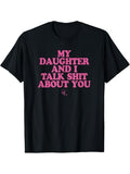 My Daughter and I Talk Shit About You  Funny Gift for Mom T-Shirt Summer Streetwear, Gift for Men for Woman Casual Top...