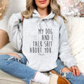 My Dog And I Talk Sh*t About You Hoodie, Printed in the USA hoodie #funny #cute #girly T-Shirts, Sweatshirt | GrindPrints.com