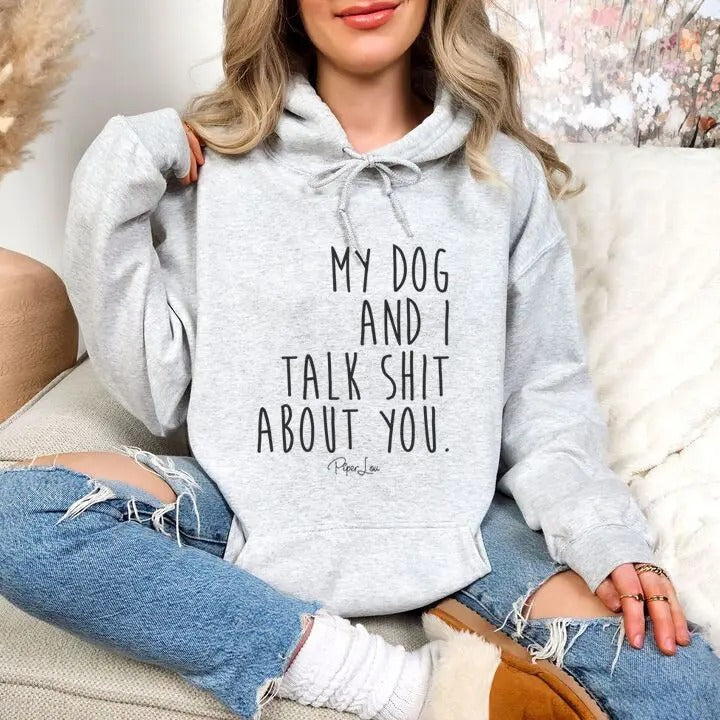 My Dog And I Talk Sh*t About You Hoodie, Printed in the USA hoodie #funny #cute #girly T-Shirts, Sweatshirt | GrindPrints.com