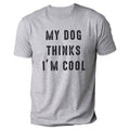 My Dog Thinks I'M Cool Funny Shirt Dog Lover Shirt I Love My Dog T-Shirts, Hoodie, Sweatshirt