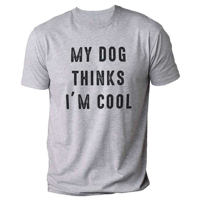 My Dog Thinks I'M Cool Funny Shirt Dog Lover Shirt I Love My Dog T-Shirts, Hoodie, Sweatshirt