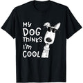 My Dog Thinks I'm Cool For Dog Lover T-Shirt  made in usa Hoodie, Sweatshirt | GrindPrints.com