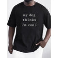 My Dog Thinks I'm Cool, Men's Letter Print T-shirt, Casual Mid Stretch Breathable Tee, Men's Clothing For Summer Outdoor...