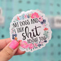 My Dogs and I Talk Shit About You Sticker T-Shirts, Hoodie, Sweatshirt | GrindPrints.com