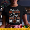 My Favorite Melanin Girl Calls Me Mom T-shirt, Black Women Tee, Black Girl Magic, Black Mom Shirt, Mama Gift, Mother's...
