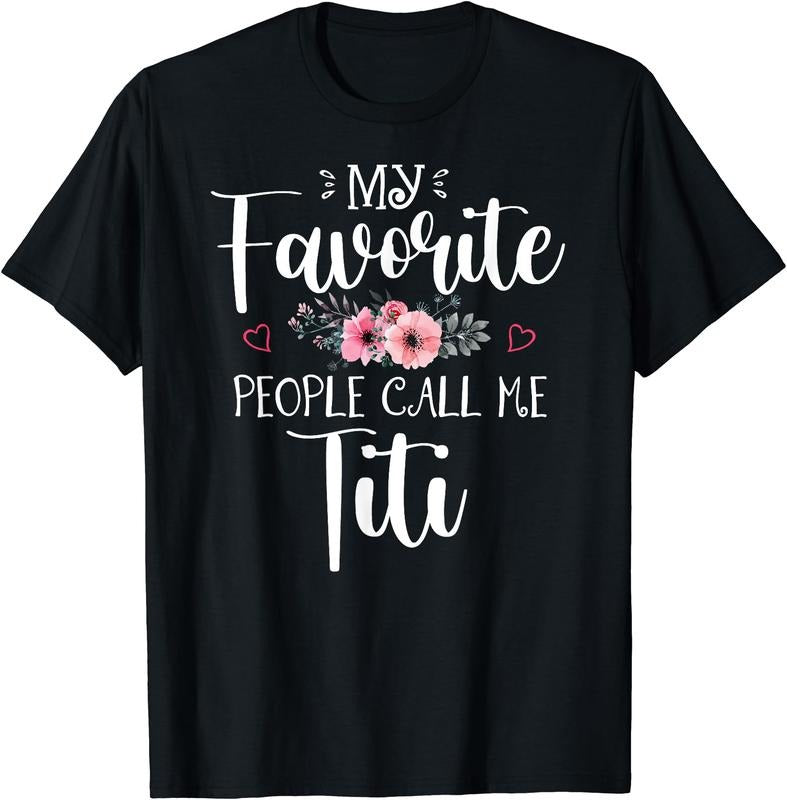 My Favorite People Call Me Titi Funny Floral Mother's Day T-Shirt Hoodie, Sweatshirt | GrindPrints.com