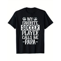 My Favorite Soccer Player Calls Me Papa 100% Cotton Crew Neck Short Sleeve Geometric Pattern Regular Fit Digital Direct Injection Daily & Casual Made USA T-Shirts, Hoodie, Sweatshirt