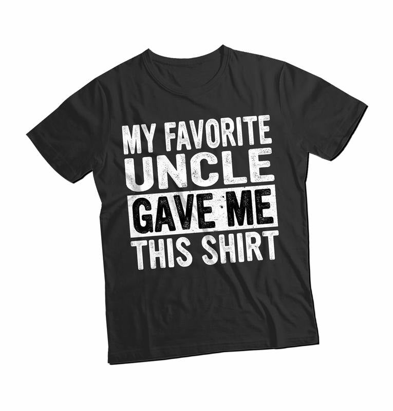 My Favorite Uncle Gave Me This Shirt, Funny Fathers Day Gift, Funny Uncle Gift From Nephew, Vintage Gift New Uncle Shirt,...