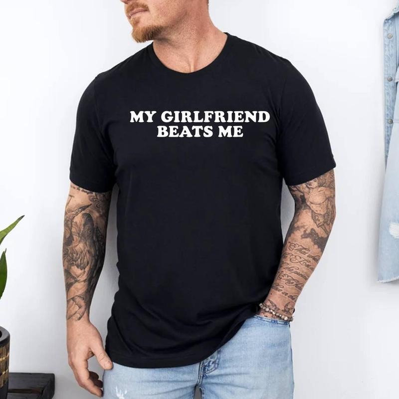 My Girlfriend Beats Me Funny T-Shirt | 100% Cotton Tee, Top Menswear Hoodie, Sweatshirt | GrindPrints.com