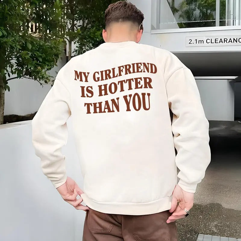 My Girlfriend Is Hotter Than You Sweatshirt, Valentine's Day Shirt, Funny Saying Sweatshirt, Fun Boyfriend Shirt, Gift...