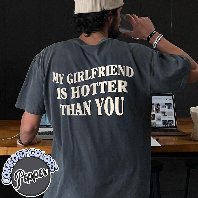 My Girlfriend Is Hotter Than You T-Shirt, Fun Boyfriend Shirt, Gift For Boyfriend, Valentines Shirt, Aesthetic Tee,...