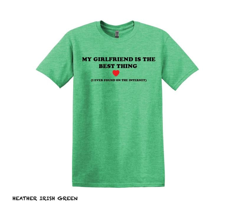My Girlfriend Is The Best Thing I Found On The Internet T Shirt, Funny Boyfriend Shirt, Gift For Boyfriend, Gift For...