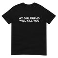 My Girlfriend Will K You Relationship Shirt, Funny Boyfriend Tee, Boyfriend Shirt, Valentines T-Shirt, Unisex Short...