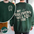 My Girlfriend Will Kill You Sweatshirt, My Girlfriend Sweatshirt, Funny Gag Gift, Boyfriend Gift, Funny Meme, Funny Gift...