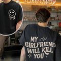 My Girlfriend Will Kill You T-Shirt Cotton Top Clothing Retro Tshirt For BoyFriend Lover Hoodie, Sweatshirt | GrindPrints.com