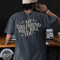 My Girlfriend Will Killll You Shirt My Girlfriend Shirt Funny Gag Boyfriend Shirt Boyfriend Funny Meme Funny Shirt T-Shirts, Hoodie, Sweatshirt