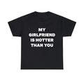 My Girlfriend is Hotter Than you T-Shirt