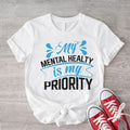 My Mental Health Is My Priority Shirt, Motivational T-Shirt, Self Love Gift Tee, Inspirational Short Sleeve, Therapist...