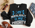 My Mental Health Is My Priority Sweatshirt, Unisex Motivational Hoodie, Self Love Gift Sweatshirt, Inspirational Long...
