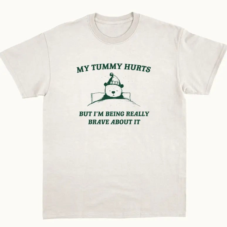 My Tummy Hurts But I'm Being Really Brave About It - Unisex T Shirt Hoodie, Sweatshirt | GrindPrints.com