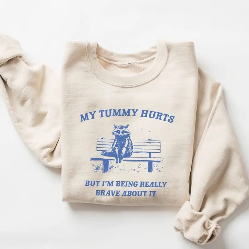 My Tummy Hurts But I'm Being Really Brave Sweatshirt T-Shirts, Hoodie | GrindPrints.com