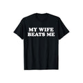 My Wife Beats Me Shirt Casual Style Crew Neck Short Sleeve T-Shirt Tops Trendy for Unisex, Perfect Gift Hoodie, Sweatshirt
