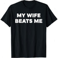 My Wife Beats Me T-Shirt - Sweatshirt