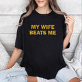My Wife Beats Me Tshirt, Funny Husband Shirt, Husband Boyfriend Shirt, Funny Shirt Hoodie, Sweatshirt | GrindPrints.com